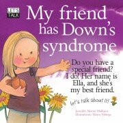 My Friend has Downs Syndrome by Jennier Moore-Mallinos